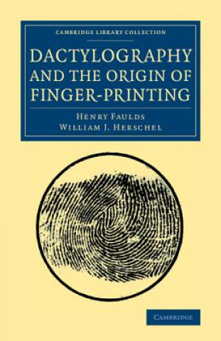 Kniha Dactylography and The Origin of Finger-Printing Henry Faulds