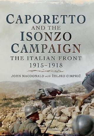 Kniha Caporetto and the Isonzo Campaign: The Italian Front, 1915-1918 John Macdonald