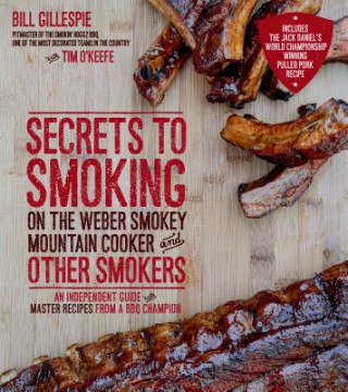Könyv Secrets to Smoking on the Weber Smokey Mountain Cooker and Other Smokers Bill Gillespie