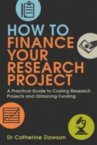 Kniha How To Finance Your Research Project Catherine Dawson