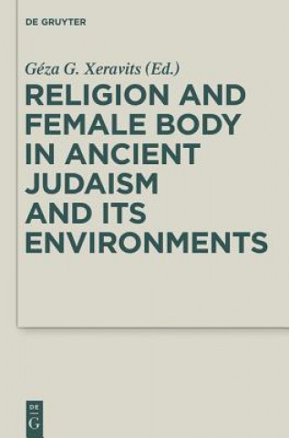Kniha Religion and Female Body in Ancient Judaism and Its Environments Géza G. Xeravits