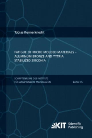 Knjiga Fatigue of Micro Molded Materials - Aluminum Bronze and Yttria Stabilized Zirconia Tobias Kennerknecht