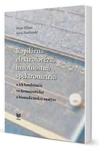 Kniha Kapilárna elektroforéza, hmotnostná spektrometria a ich kombinácie vo farmaceutickej a biomedicínskej analýze Peter Mikuš