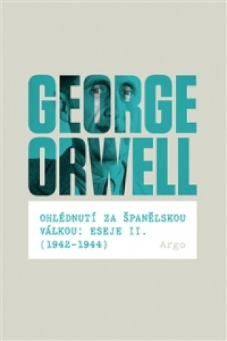 Kniha Ohlédnutí za španělskou válkou: Eseje II. George Orwell