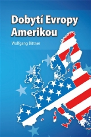 Книга Dobytí Evropy Amerikou Wolfgang Bittner