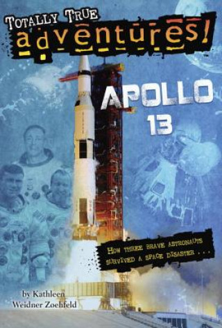 Kniha Apollo 13 (Totally True Adventures) Kathleen Weidner Zoehfeld & Wesley Lowe