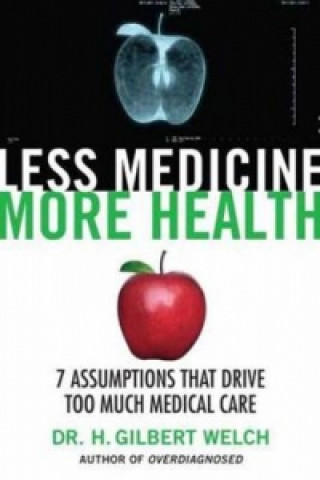 Carte Less Medicine, More Health H. Gilbert Welch
