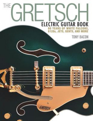 Carte Gretsch Electric Guitar Book Tony Bacon