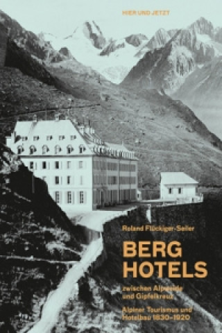 Книга Berghotels zwischen Alpweide und Gipfelkreuz Roland Flückiger-Seiler