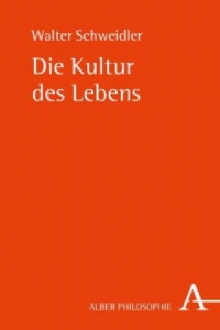 Książka Die Kultur des Lebens Walter Schweidler