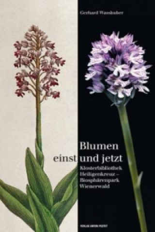 Kniha Blumen Einst und Jetzt [Flowers Then and Now] Gerhard Wasshuber