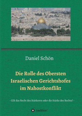 Knjiga Rolle des Obersten Israelischen Gerichtshofes im Nahostkonflikt Daniel Schon