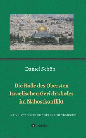 Könyv Rolle des Obersten Israelischen Gerichtshofes im Nahostkonflikt Daniel Schon