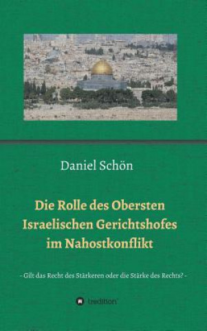 Книга Rolle des Obersten Israelischen Gerichtshofes im Nahostkonflikt Daniel Schon