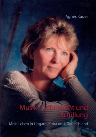 Könyv Musik - Sehnsucht und Erfullung Agnes Kauer