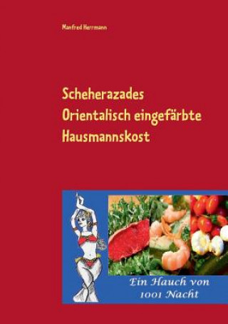 Книга Scheherazades Orientalisch eingefarbte Hausmannskost Manfred Herrmann