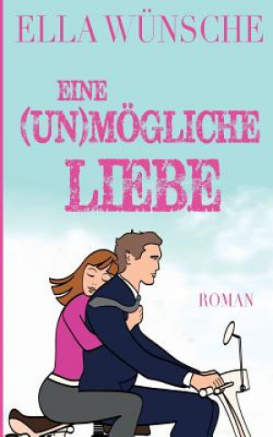 Kniha Eine (un)moegliche Liebe Ella Wunsche