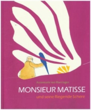 Kniha Monsieur Matisse und seine fliegende Schere Annemarie van Haeringen