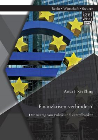 Kniha Finanzkrisen verhindern! Der Beitrag von Politik und Zentralbanken André Kießling