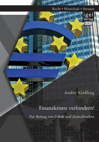 Book Finanzkrisen verhindern! Der Beitrag von Politik und Zentralbanken André Kießling