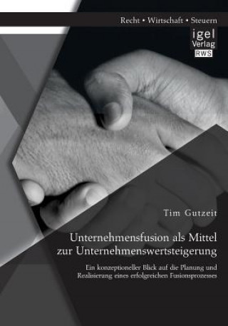 Kniha Unternehmensfusion als Mittel zur Unternehmenswertsteigerung Tim Gutzeit