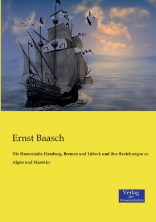 Carte Hansestadte Hamburg, Bremen und Lubeck und ihre Beziehungen zu Algier und Marokko Ernst Baasch