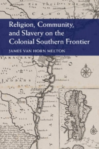 Carte Religion, Community, and Slavery on the Colonial Southern Frontier James Van Horn Melton