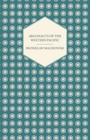 Carte Argonauts Of The Western Pacific Bronislaw Malinowski