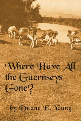 Carte WHERE HAVE ALL THE GUERNSEYS GONE? MR Duane E Young