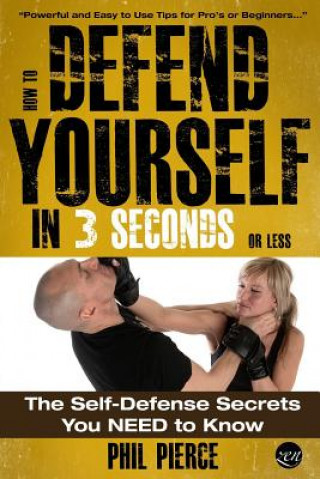 Carte How to Defend Yourself in 3 Seconds (or Less!) Phil Pierce