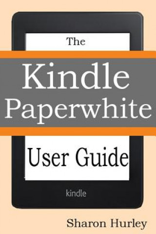 Kniha Kindle Paperwhite User Guide Sharon Hurley