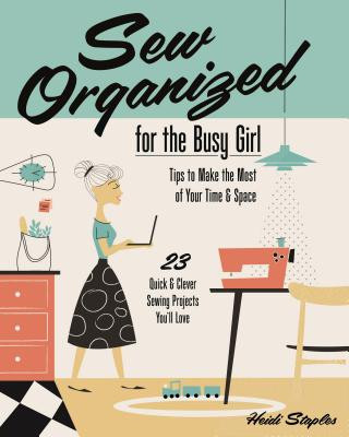 Kniha Sew Organized for the Busy Girl Heidi Staples
