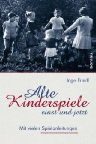 Könyv Alte Kinderspiele - einst und jetzt Inge Friedl