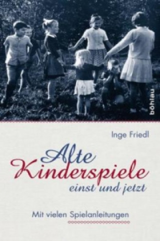 Książka Alte Kinderspiele - einst und jetzt Inge Friedl