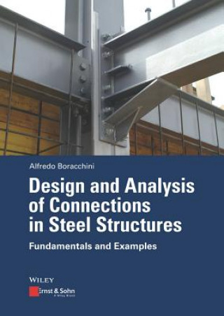 Книга Design and Analysis of Connections in Steel Structures - Fundamentals and Examples Alfredo Boracchini