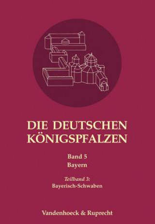 Carte Die deutschen Königspfalzen. Band 5: Bayern Max-Planck-Institut für Europäische Rechtsgeschichte