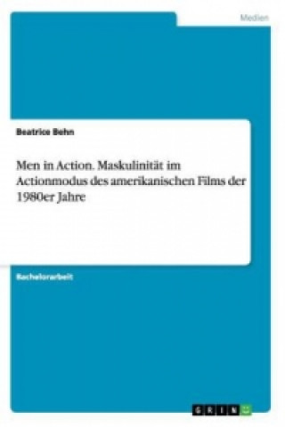 Książka Men in Action. Maskulinitat im Actionmodus des amerikanischen Films der 1980er Jahre Beatrice Behn