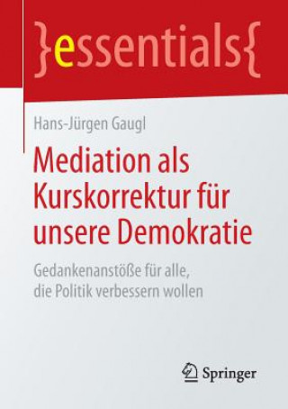 Knjiga Mediation ALS Kurskorrektur Fur Unsere Demokratie Hans-Jurgen Gaugl