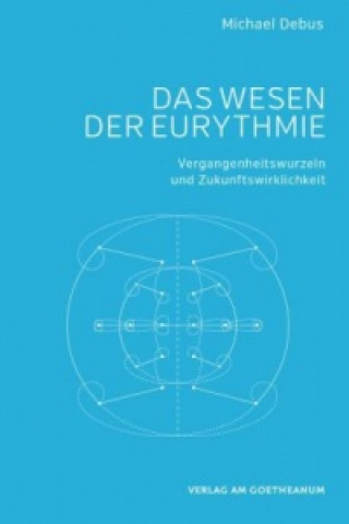 Kniha Das Wesen der Eurythmie Michael Debus