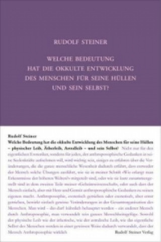 Kniha Welche Bedeutung hat die okkulte Entwicklung des Menschen für seine Hüllen und sein Selbst? Rudolf Steiner