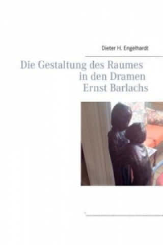 Carte Die Gestaltung des Raumes in den Dramen Ernst Barlachs Dieter H. Engelhardt