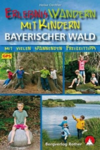 Kniha ErlebnisWandern mit Kindern Bayerischer Wald Heike Oechler