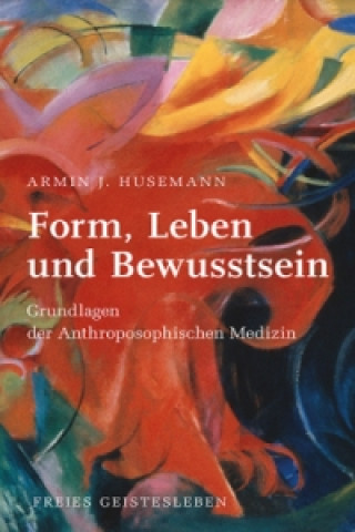 Kniha Form, Leben und Bewusstsein Armin J. Husemann