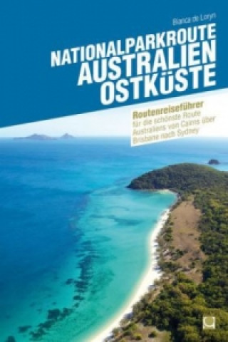 Könyv Nationalparkroute Australien - Ostküste Bianca de Loryn