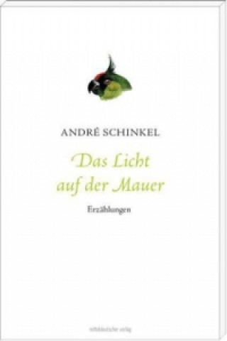 Knjiga Das Licht auf der Mauer André Schinkel