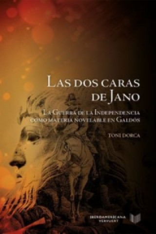 Carte Las dos caras de Jano: la Guerra de la Independencia como materia novelable en Galdós. Toni Dorca