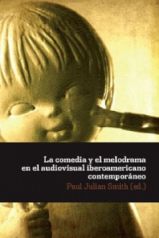 Kniha La comedia y el melodrama en el audiovisual iberoamericano contemporáneo Paul Julian Smith