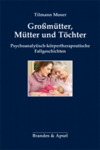 Kniha Großmütter, Mütter und Töchter Tilmann Moser