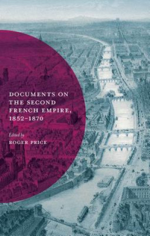 Libro Documents on the Second French Empire, 1852-1870 Roger Price