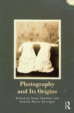 Kniha Photography and Its Origins Tanya Sheehan & Andres Zervigon